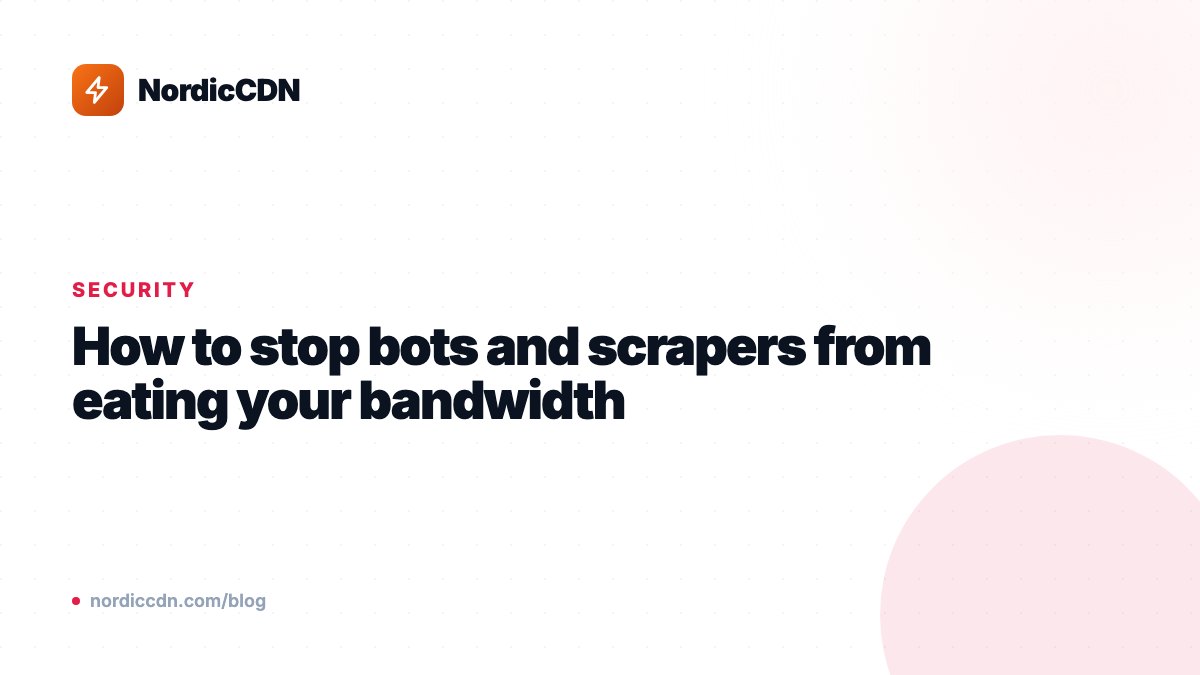 How to stop bots and scrapers from eating your bandwidth
